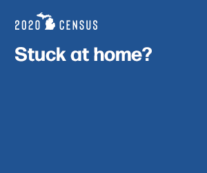 Web banner ad for Michigan Census, the headline reads "Stuck at home? Fill out the census. 9 basic questions, 10 years of benefits."